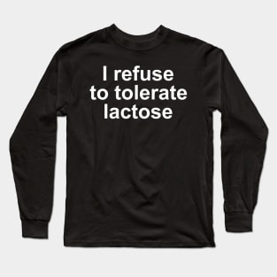 i refuse to tolerate lactose Long Sleeve T-Shirt